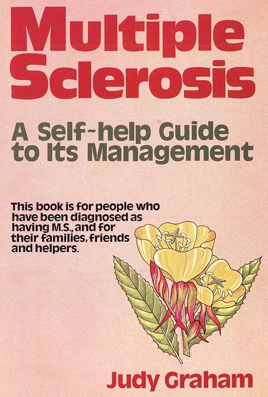 Multiple sclerosis: A self-help guide to its management by Judy Graham