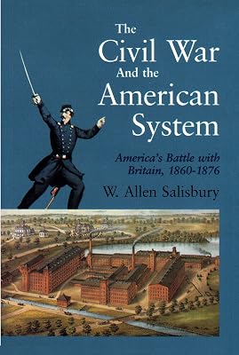 The Civil War And The American System: America's Battle with Britain, 1860-1876