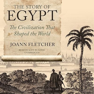 The Story of Egypt: The Civilization That Shaped the World