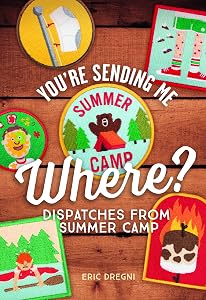 You're Sending Me Where?: Dispatches from Summer Camp by Eric Dregni