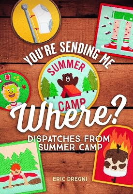 You're Sending Me Where?: Dispatches from Summer Camp