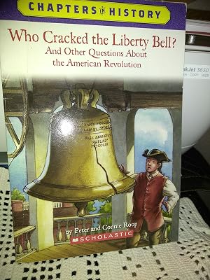 Who Cracked the Liberty Bell?: And Other Questions about the American Revolution (Chapters in History)