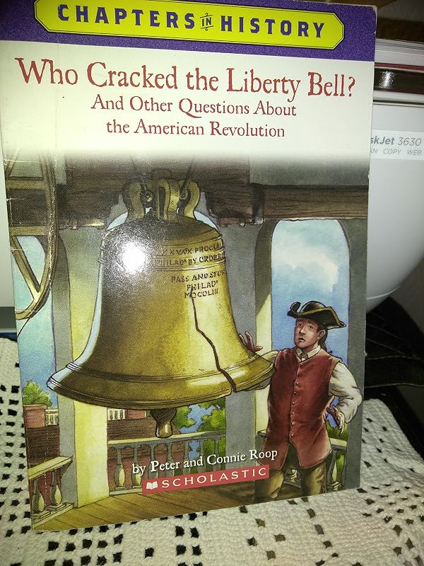 Who Cracked the Liberty Bell?: And Other Questions about the American Revolution (Chapters in History) by Peter Roop
