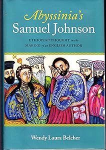 Abyssinia's Samuel Johnson: Ethiopian Thought in the Making of an English Author by Wendy Laura Belcher