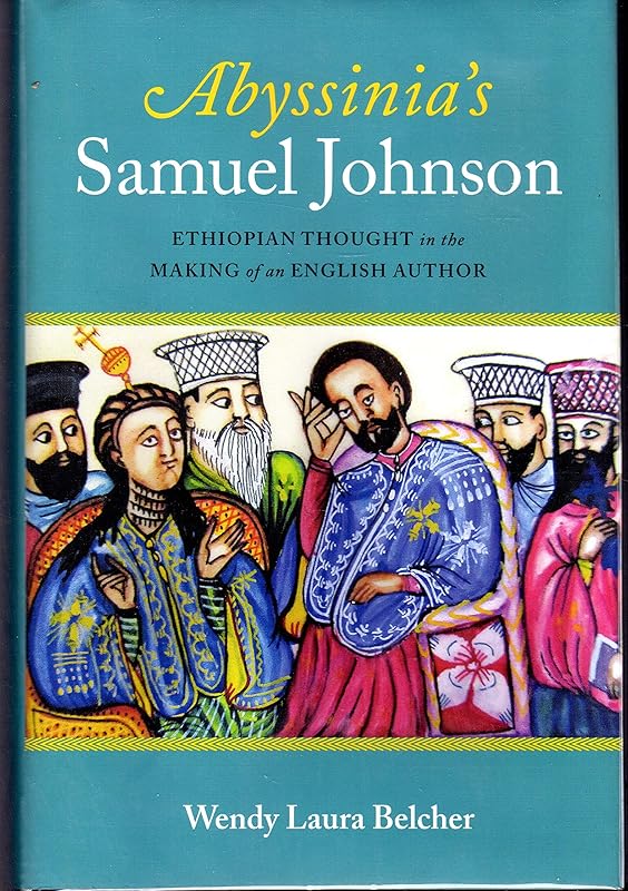 Abyssinia's Samuel Johnson: Ethiopian Thought in the Making of an English Author by Wendy Laura Belcher