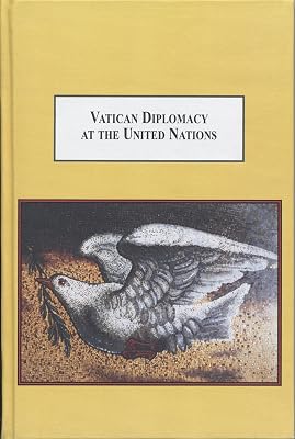 Vatican Diplomacy at the United Nations: A History of Catholic Global Engagement