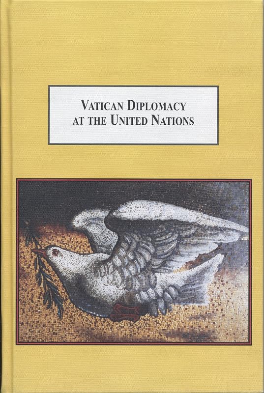 Vatican Diplomacy at the United Nations: A History of Catholic Global Engagement by Dr. Roman A. Melnyk