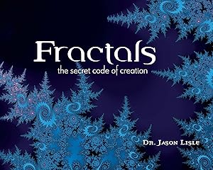 Fractals: The Secret Code of Creation by Dr. Jason Lisle