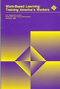 Work-Based Learning: Training America's Workers
