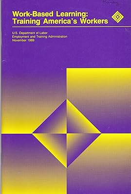 Work-Based Learning: Training America's Workers