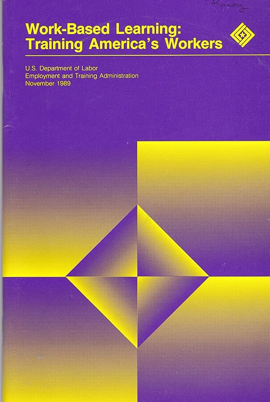 Work-Based Learning: Training America's Workers by unknown author