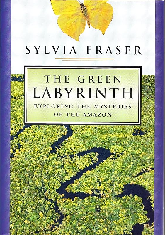 The Green Labyrinth: Exploring the Mysteries of the Amazon by Sylvia Fraser