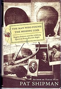 The Man Who Found the Missing Link: Eugine Dubois and His Lifelong Quest to Prove Darwin Right