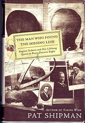 The Man Who Found the Missing Link: Eugine Dubois and His Lifelong Quest to Prove Darwin Right