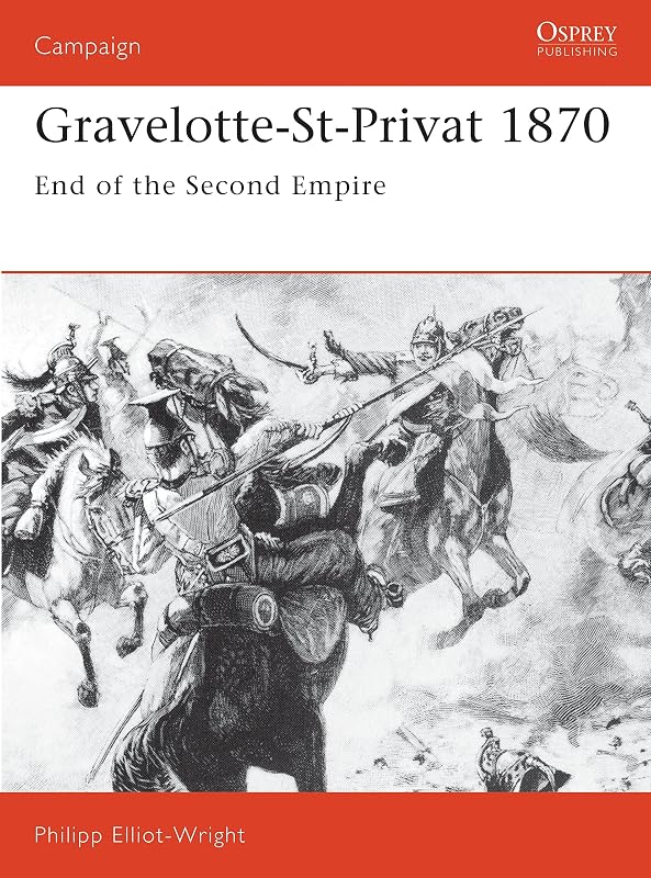 Gravelotte-St-Privat 1870: End of the Second Empire (Campaign, 21) by Philipp Elliot-Wright