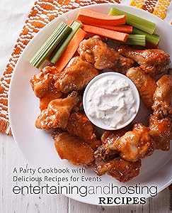 Entertaining and Hosting Recipes: A Party Cookbook with Delicious Recipes for Events (2nd Edition)