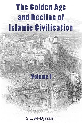 The Golden Age and Decline of Islamic Civilisation, Volume 1