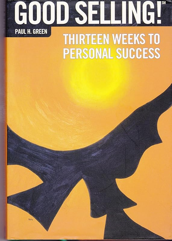Good Selling!: Thirteen Weeks to Personal Success by Paul Green