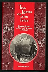 The Lords of the Isles: The Clan Donald and the Early Kingdom of the Scots