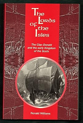 The Lords of the Isles: The Clan Donald and the Early Kingdom of the Scots