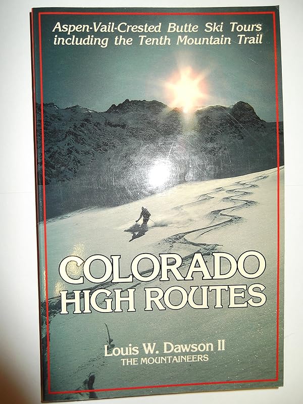 Colorado High Routes: Aspen-Vail-Crested Butte Ski Tours Including the Tenth Mountain Trail by Louis W. Dawson