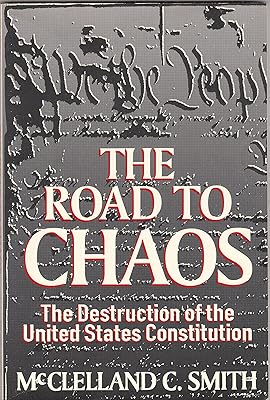 The Road to Chaos: The Destruction of the United States Constitution