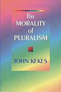 The Morality of Pluralism by John Kekes