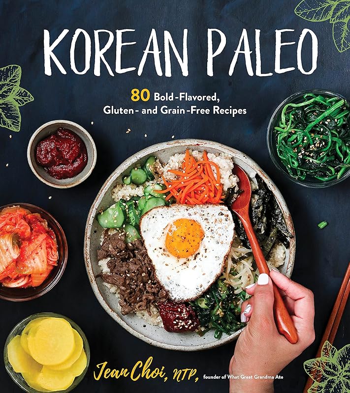 Korean Paleo: 80 Bold-Flavored, Gluten- and Grain-Free Recipes by Jean Choi