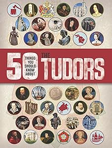 50 Things You Should Know About the Tudors