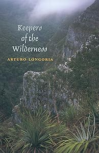 Keepers of the Wilderness (Environmental History Series Book 15) by Arturo Longoria