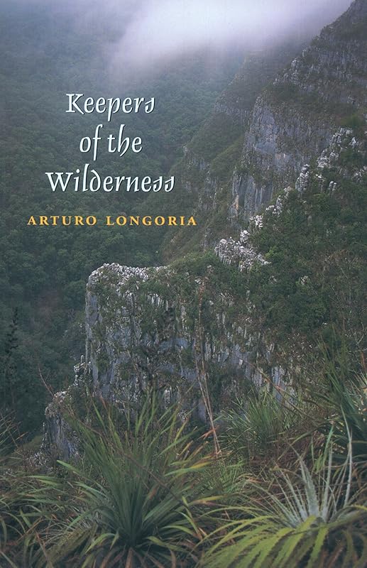 Keepers of the Wilderness (Environmental History Series Book 15) by Arturo Longoria