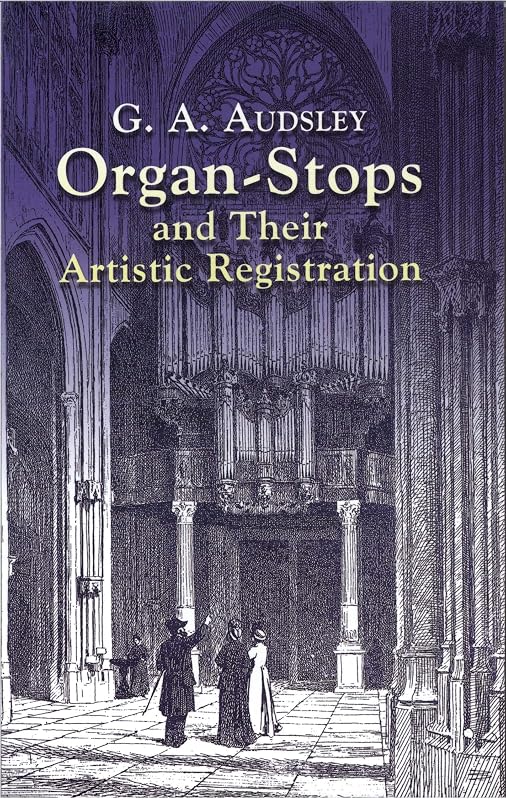 Organ-Stops and Their Artistic Registration (Dover Books On Music: Instruments) by George Ashdown Audsley