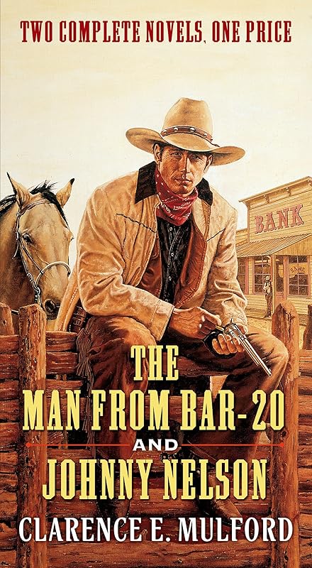 The Man From Bar-20 and Johnny Nelson: Two Complete Hopalong Cassidy Novels by Clarence E. Mulford