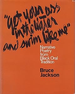 Get Your Ass in the Water and Swim Like Me: Narrative Poetry from Black Oral Tradition