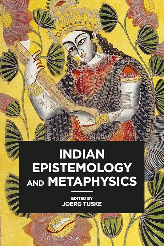 Indian Epistemology and Metaphysics by Joerg Tuske