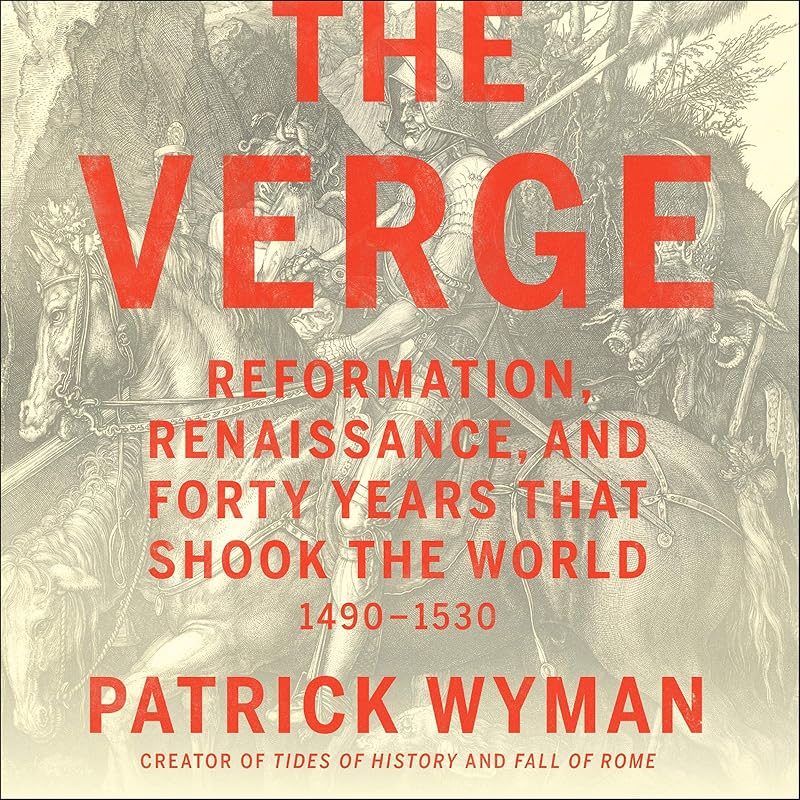 The Verge: Reformation, Renaissance, and Forty Years That Shook the World by Patrick Wyman