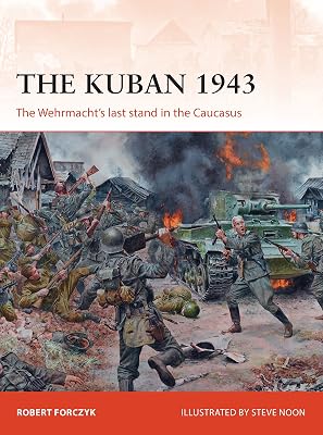 The Kuban 1943: The Wehrmacht's last stand in the Caucasus (Campaign Book 318)