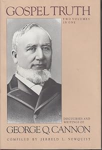 Gospel Truth: Discourses and Writings of George Q. Cannon (Classics in Mormon Literature)
