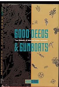 Good Deeds & Gun Boats: Two Centuries of American-Chinese Encounters by Hugh Deane