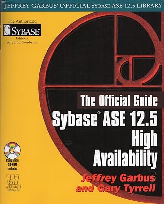 Sybase ASE 12.5 High Availability, The Official Guide (Jeffrey Garbus' Official Sybase ASE 12.5 Library)