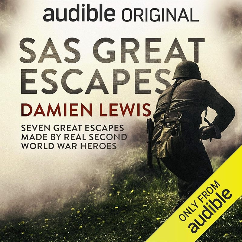 SAS Great Escapes: Seven Great Escapes Made by Real Second World War Heroes by Damien Lewis