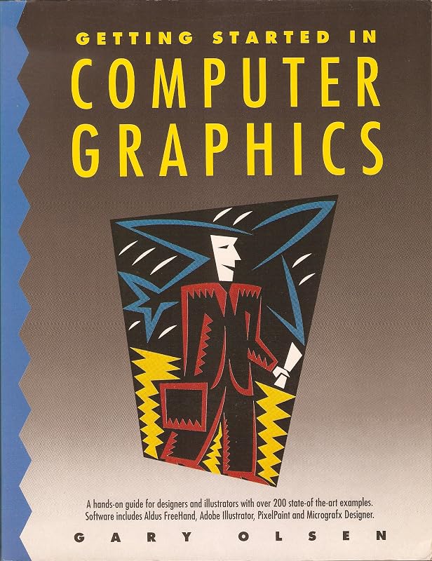 Getting Started in Computer Graphics: a Hands-on Guide for Designers and Illustrators with Over 200 State-of-the-art Examples by Gary Olsen