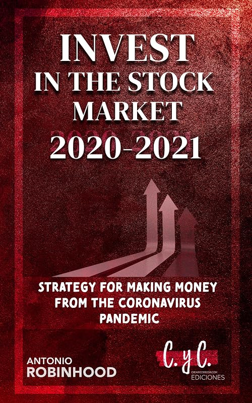 Invest in the stock market 2020 - 2021: Strategy for Making Money from the Coronavirus Pandemic (Smart investors Book 1) by Antonio Robinhood
