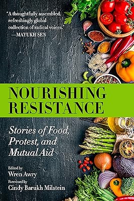 Nourishing Resistance: Stories of Food, Protest, and Mutual Aid