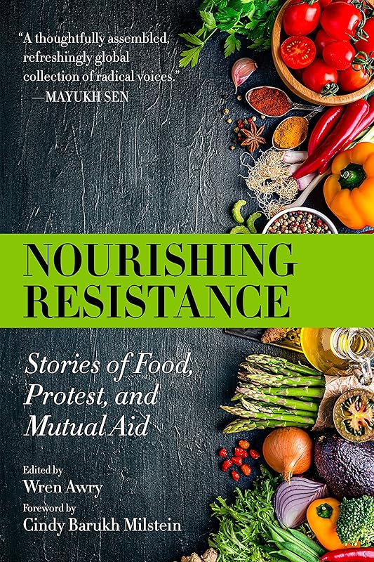 Nourishing Resistance: Stories of Food, Protest, and Mutual Aid by Wren Awry