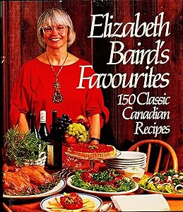 Elizabeth Baird's Favourites: 150 Classic Canadian Recipes by Elizabeth Baird