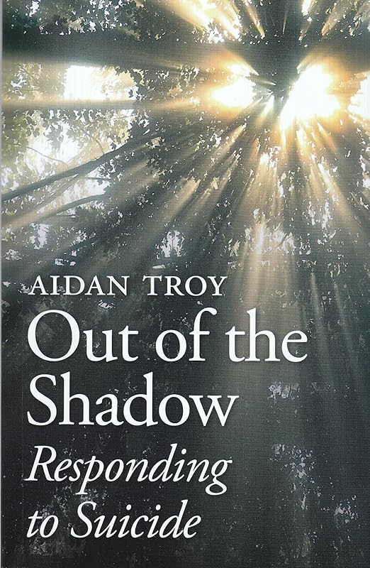 Out of the Shadow - Responding to Suicide by Aidan Troy