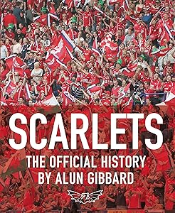 Scarlets: The Official History of the Llanelli Scarlets by Alun Gibbard