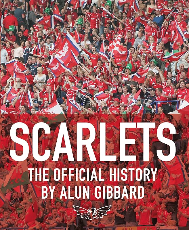 Scarlets: The Official History of the Llanelli Scarlets by Alun Gibbard
