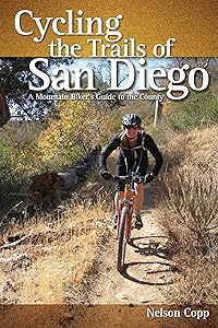 Cycling the Trails of San Diego: A Mountain Biker's Guide by Nelson Copp